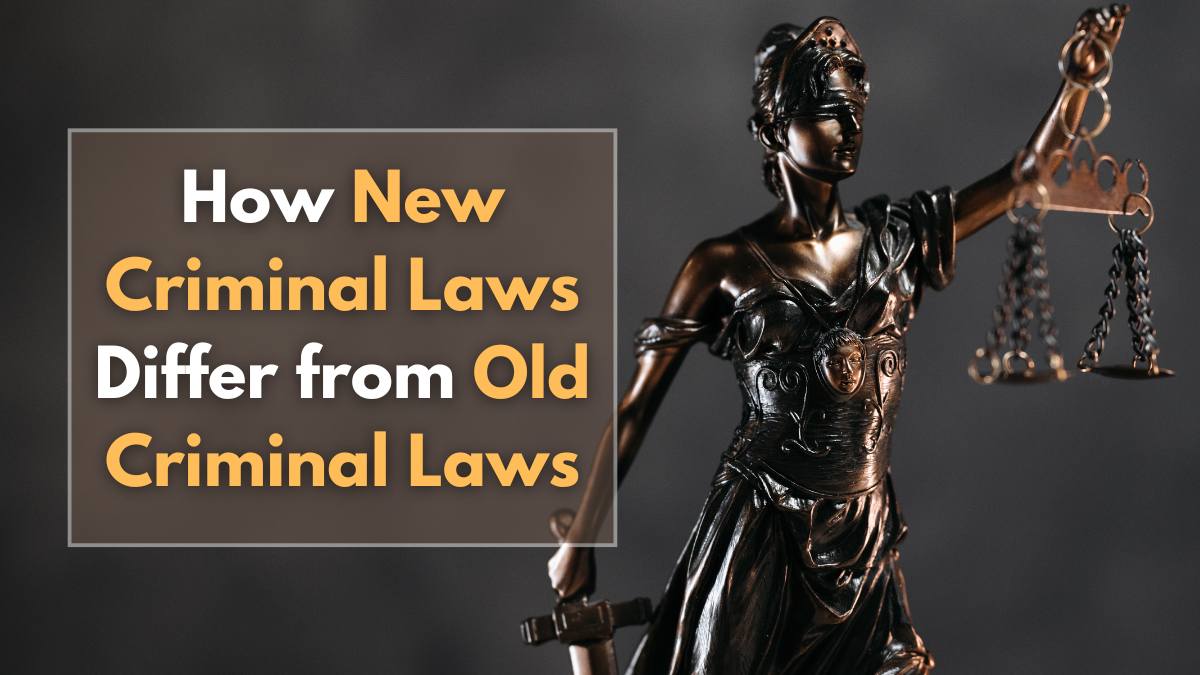 How New Criminal Laws Differ from Old Criminal Laws: Full Details Here