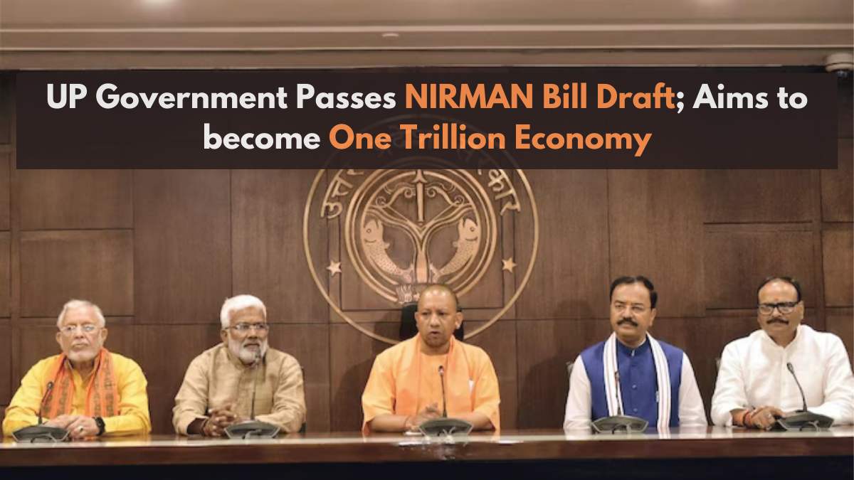 UP Government Passes NIRMAN Bill Draft; Aims to become One Trillion Economy