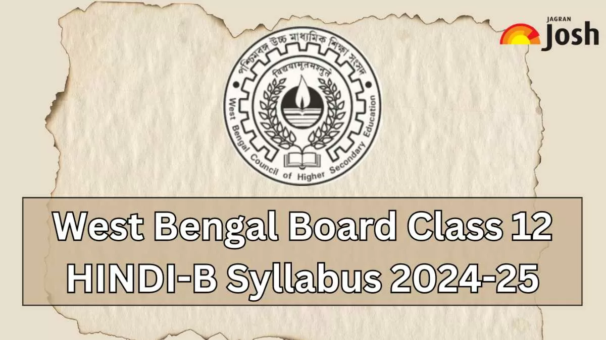 Get details of WB Board Class 12 Hindi-B Syllabus 2024, for the academic year 2024-25 