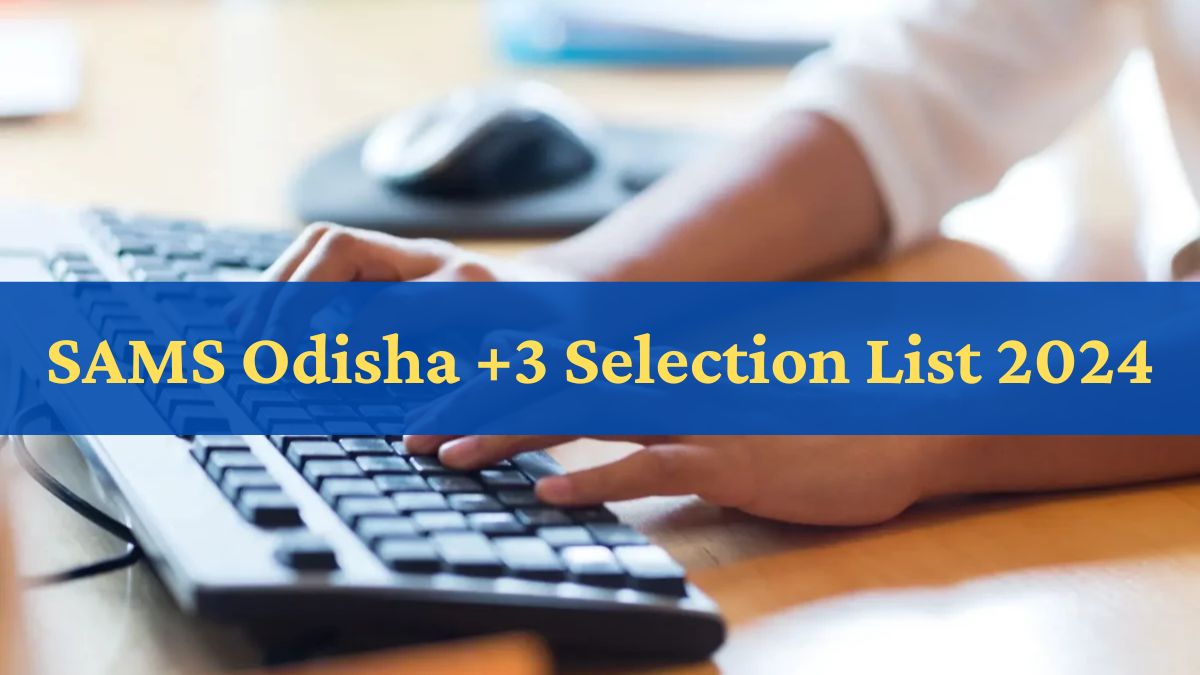 SAMS Odisha +3 Selection List 2024 Out at samsodisha.gov.in, Download