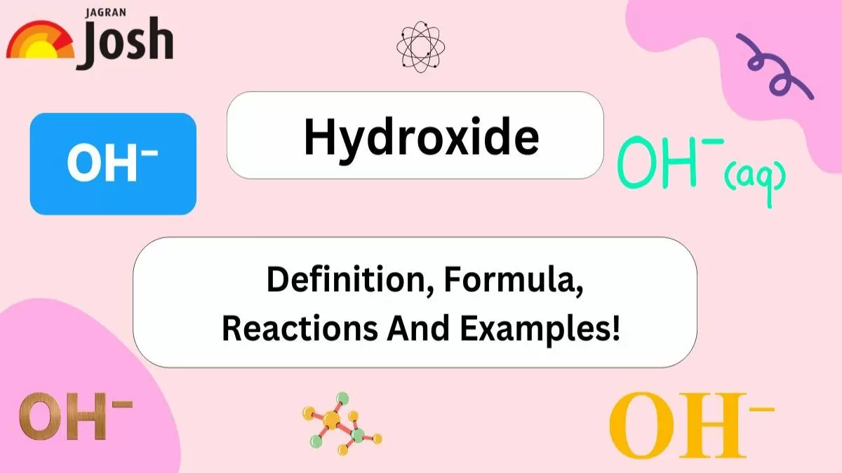 Hydroxide: Definition, Formula, Reactions And Examples! 