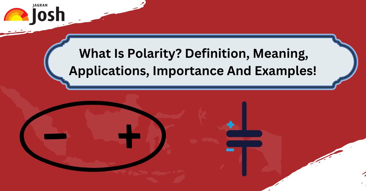 What Is Polarity? Definition, Meaning, Applications, Importance And Examples! 