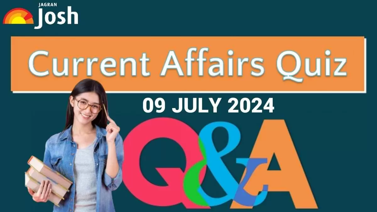 Today Current Affairs Quiz: 09 July 2024