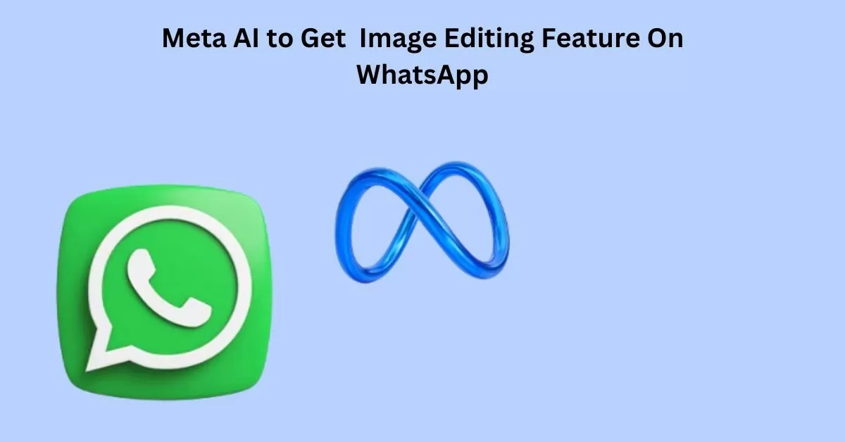 Meta AI To Get Smart Editing and Insights for WhatsApp Photos 