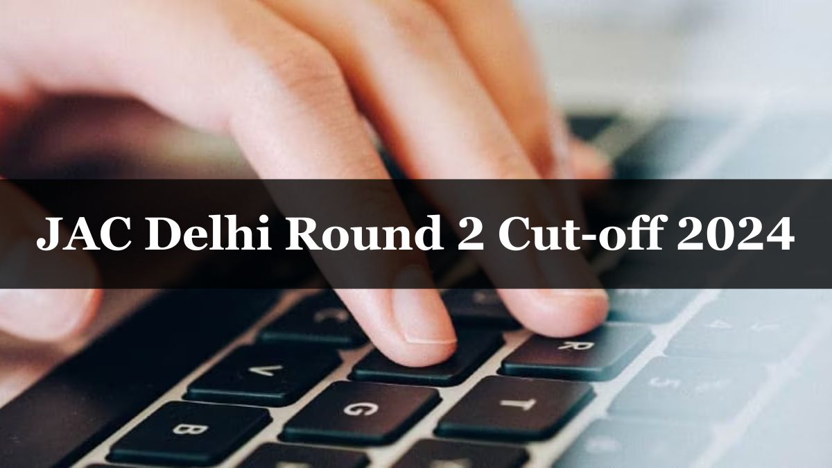 JAC Delhi Round 2 Cutoff 2024 Released, Check Determining Factors Here