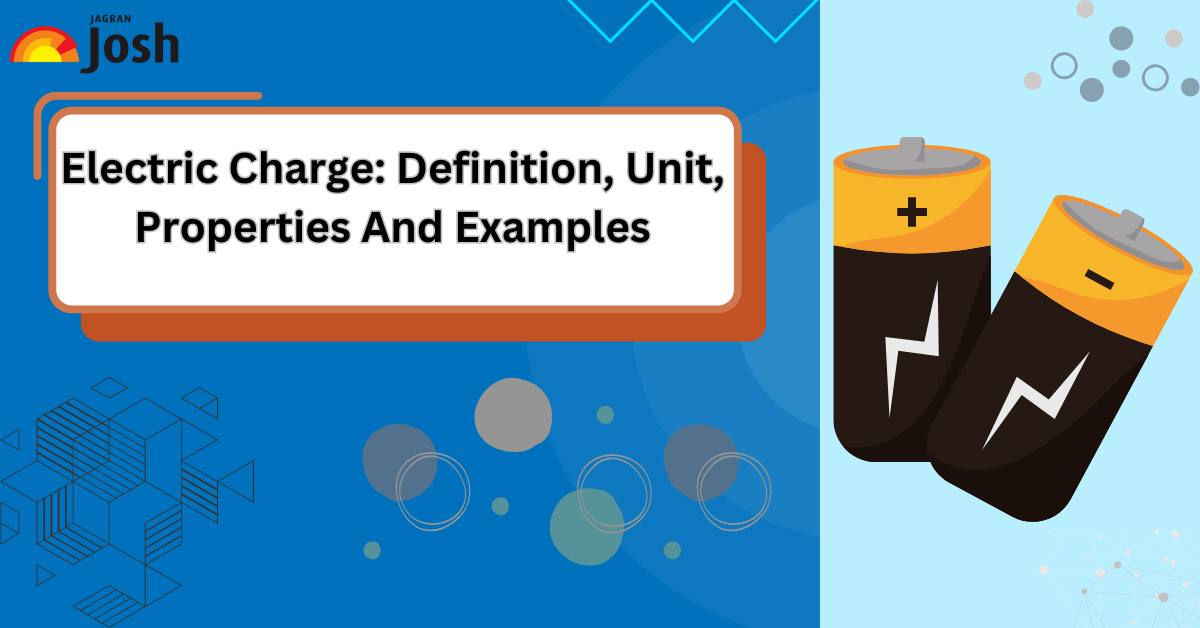 Electric Charge: Definition, Unit, Properties And Examples