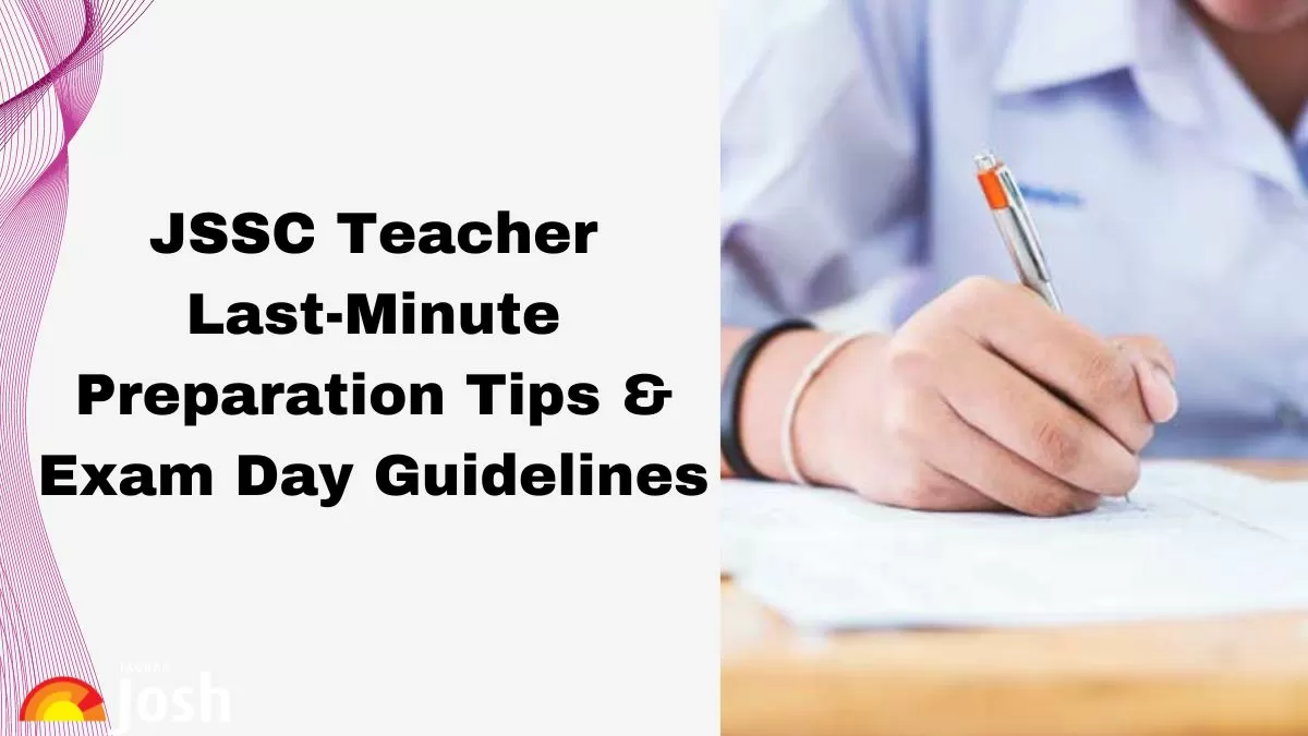 Check the last-minute preparation tips and exam day guidelines for JSSC Teacher 2024 exam here.