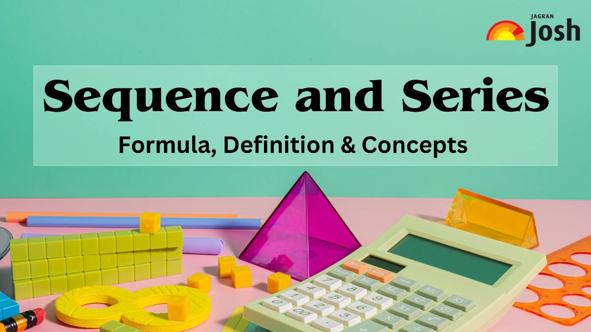 Sequence and Series: Formula, Definition & Concepts 