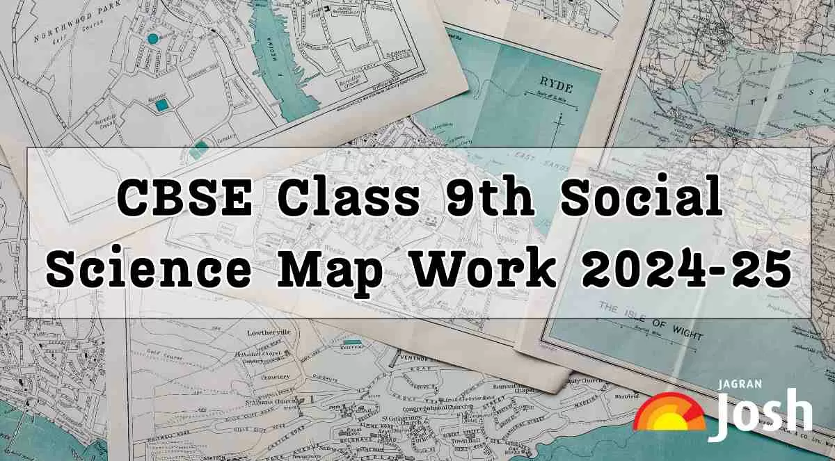 CBSE Class 9 Social Science Map Syllabus, Class 9 Social Science Map Syllabus 2025, Class 9 Social Science Map Syllabus 2024-25, Class 9 Social Science Map Syllabus: download PDF, CBSE Class 9 Social 