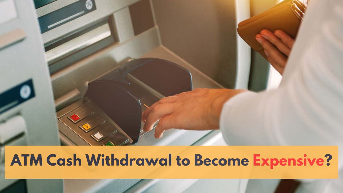 ATM Cash Withdrawals to Become Expensive? Know Full Details