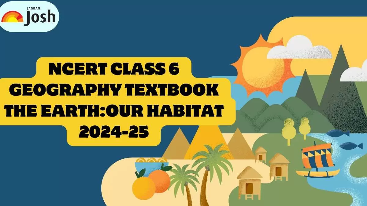Download NCERT Book for Class 6 Geography - The Earth: Our Habitat.