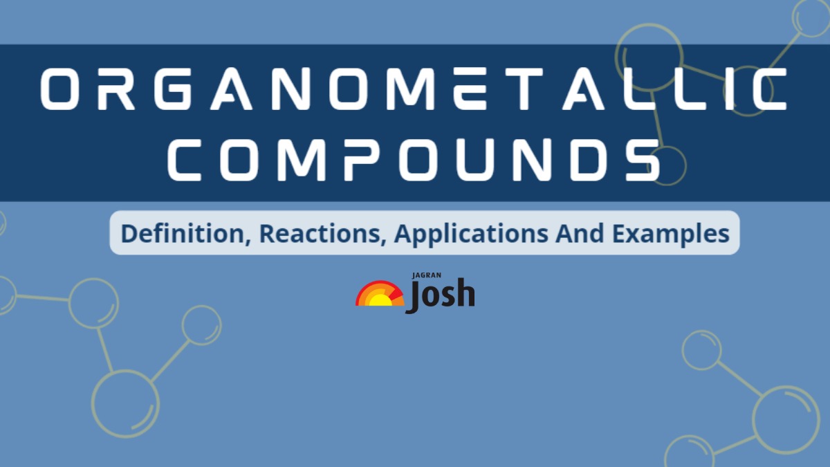 Organometallic Compounds: Definition, Reactions, Applications And Examples