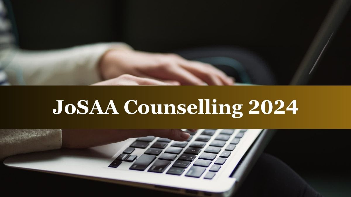 JoSAA Counselling 2024 Registration Deadline Today