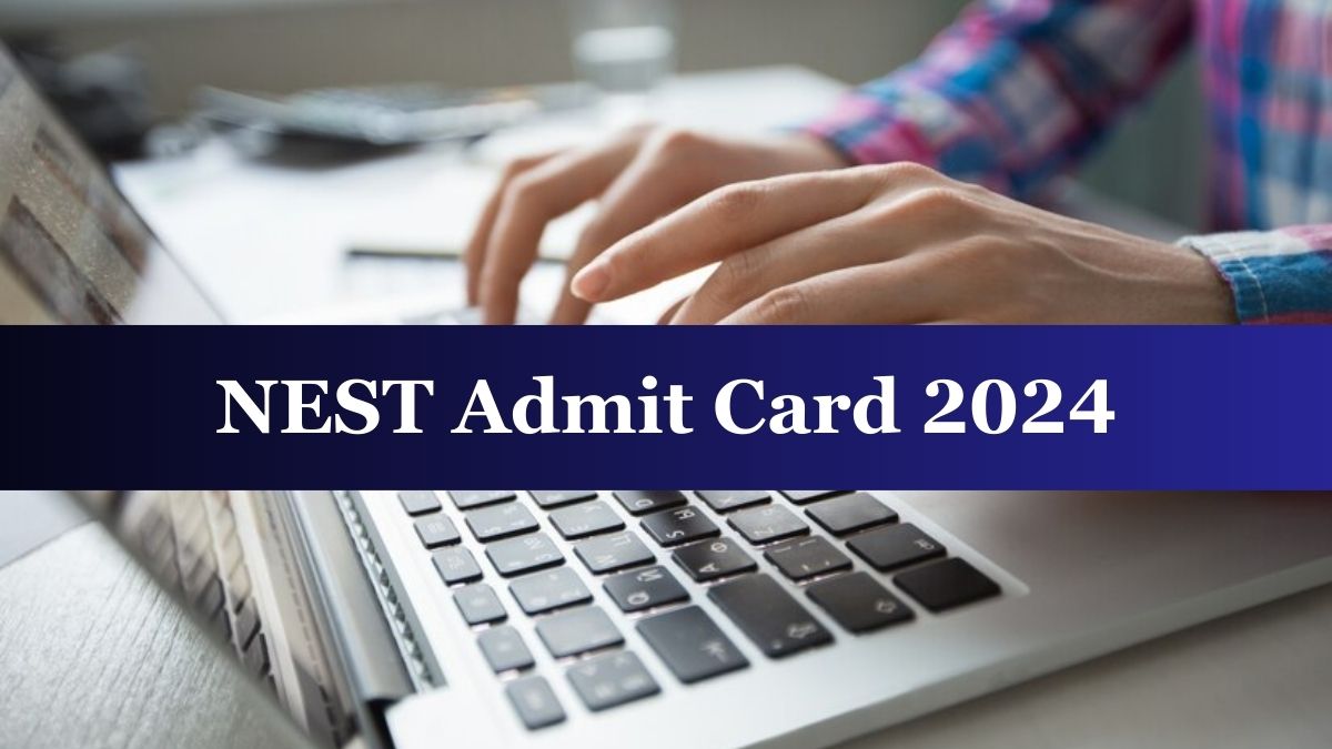 NEST Admit Card 2024 Soon at nestexam.in