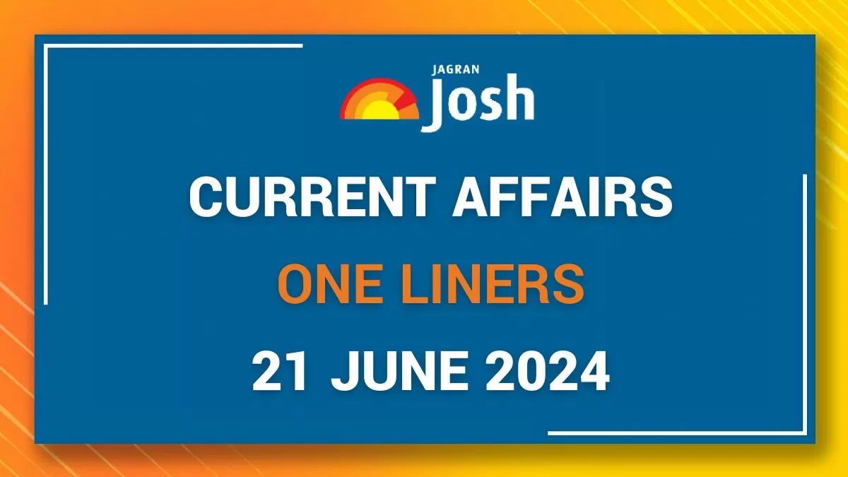 Today Current Affairs One Liners: 21 June 2024