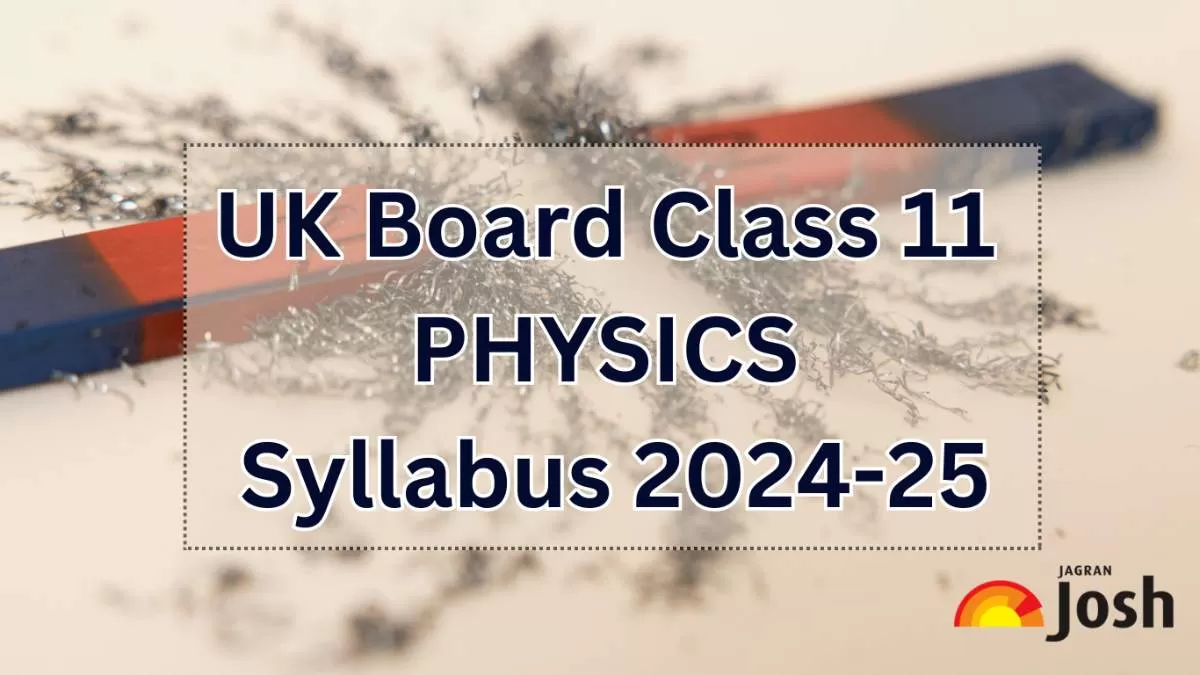 Get details of UK Board Class 11 Physics Syllabus 2024, for the academic year 2024-25