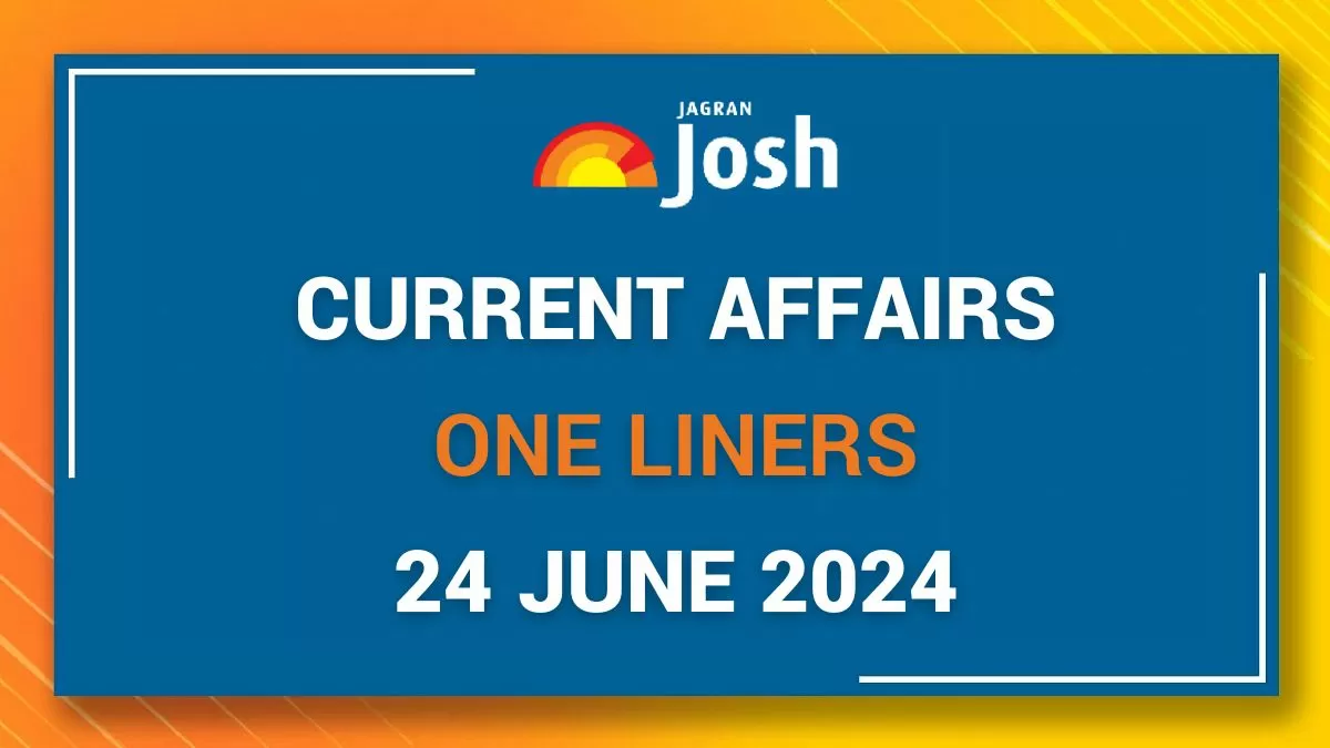 Today Current Affairs One Liners: 24 June 2024
