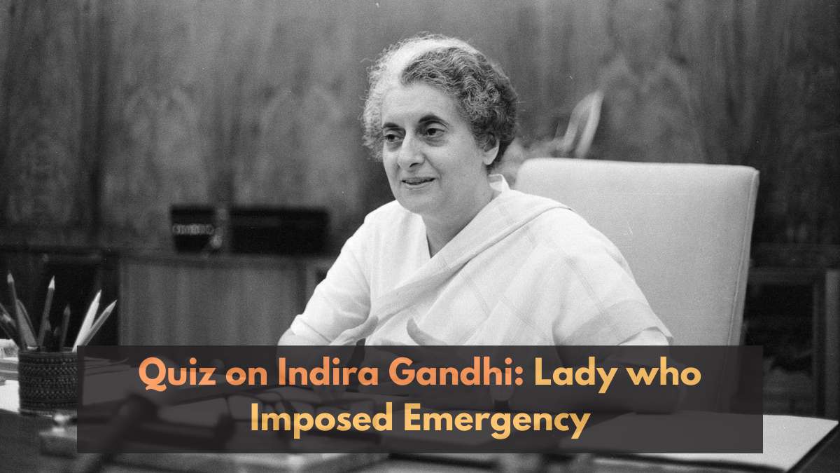 Quiz on Indira Gandhi: Iron Lady of India, the Lady who Imposed Emergency