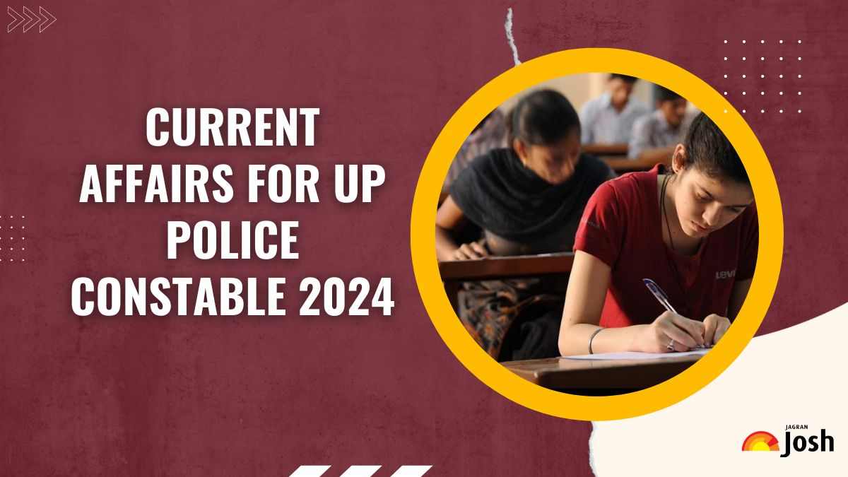 UP Police Constable Current Affairs 2024: यूपी पुलिस कांस्टेबल परीक्षा के लिए संभावित कर्रेंट अफेयर्स के प्रश्न यहाँ चेक करें