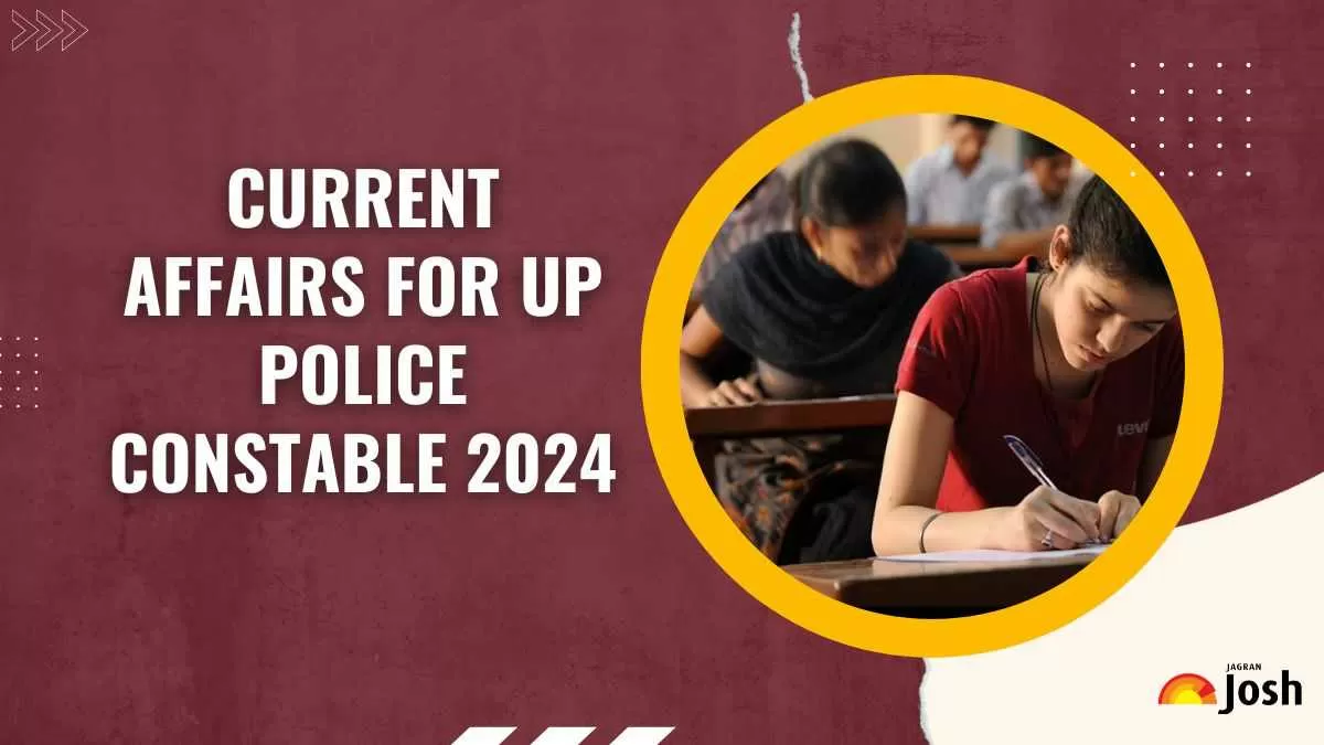 UP Police Constable Current Affairs 2024: यूपी पुलिस कांस्टेबल परीक्षा के लिए संभावित कर्रेंट अफेयर्स के प्रश्न यहाँ चेक करें