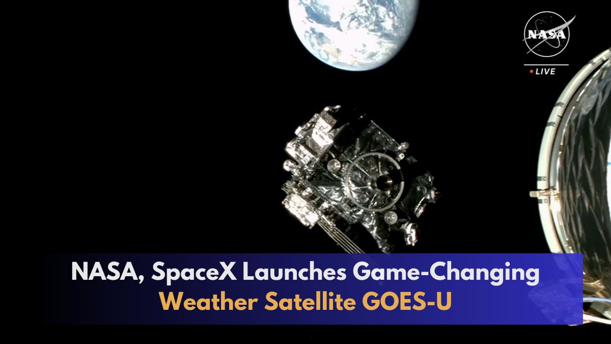 NASA, SpaceX Launches Game-Changing Weather Satellite GOES-U