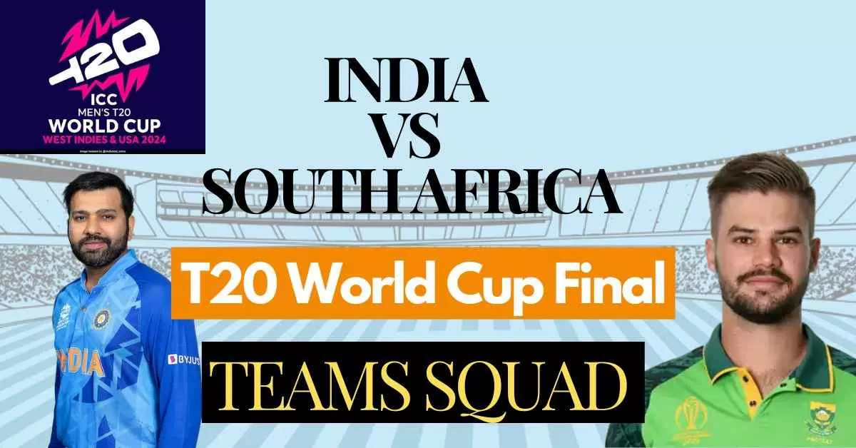 India vs South Africa World Cup 2024 Final Complete Squad, Captain, AllRounder, Batsmen and Bowler