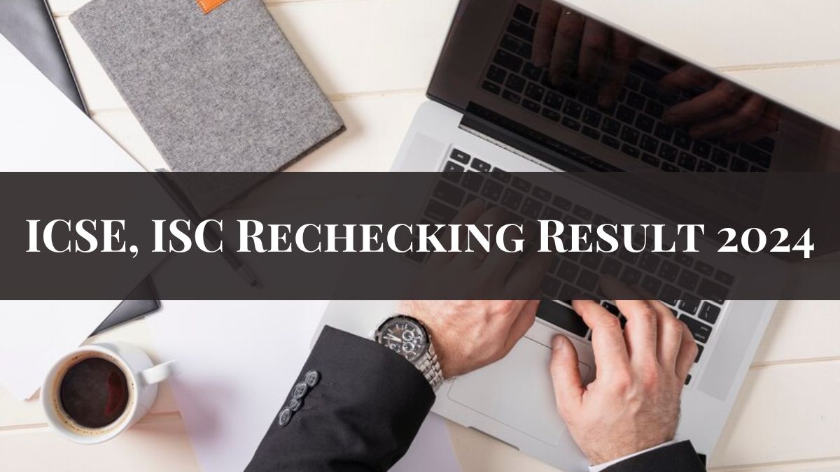 ICSE, ISC Rechecking Result 2024 Declared Check 10th, 12th Recheck