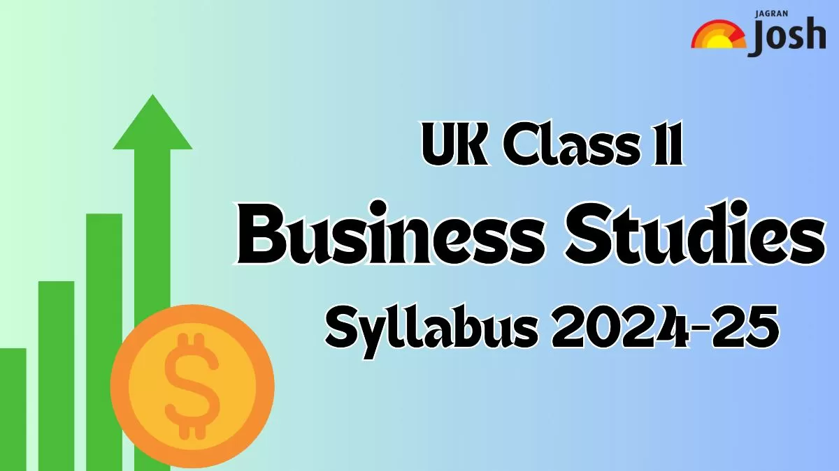 Get details of UK Board Class 11 Business Studies Syllabus 2024, for the academic year 2024-25