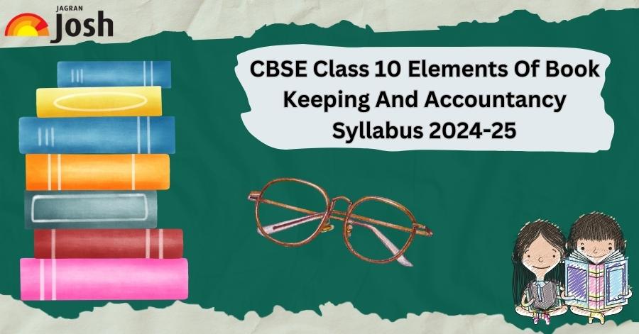 CBSE Class 10 Elements Of Book Keeping And Accountancy Revised Syllabus 2024-25: Download The PDF For Free! 