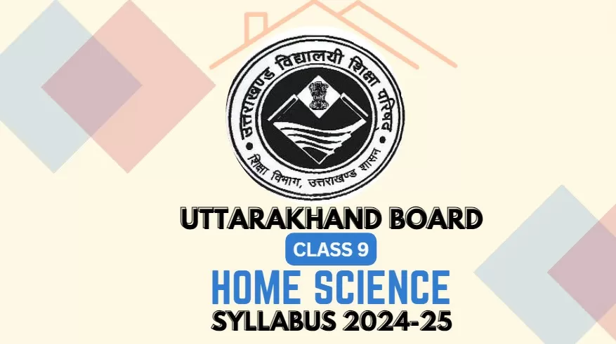 Download Uttarakhand Board Class 9 Home Science Syllabus 2024-25 PDF