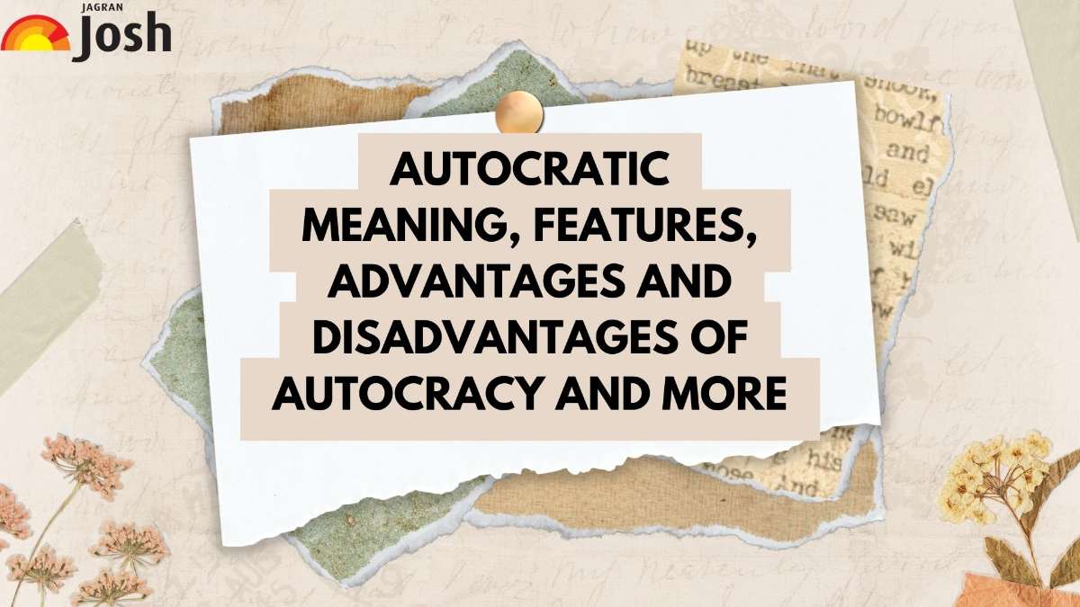 Autocratic: Meaning, Features, Advantages And Disadvantages of Autocracy And More