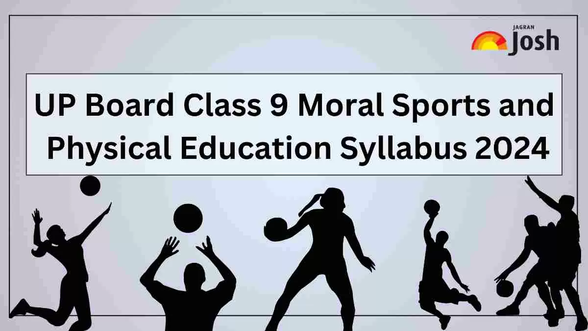 Get details of UP Board Class 9 Moral Sports and Physical Education Syllabus 2024, for the academic year 2024-25