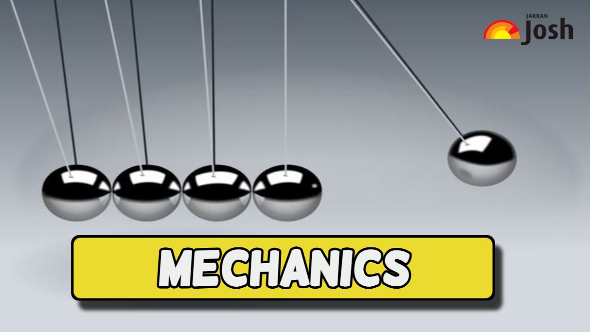 Mechanics: Definition, Types, Concepts, Applications and More