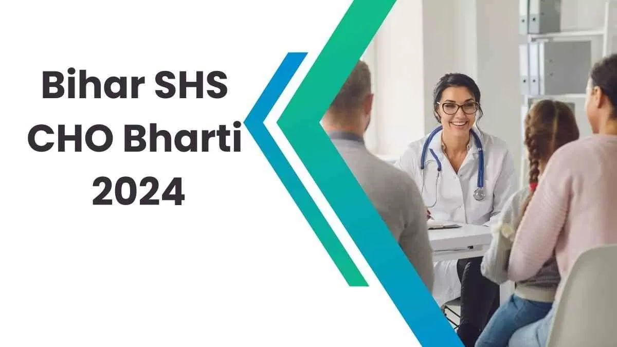 Bihar SHS Bharti 2024: राज्य स्वास्थ्य सोसायटी बिहार ने अनुबंध के आधार पर सामुदायिक स्वास्थ्य अधिकारियों के 4500 पदों के लिए अधिसूचना जारी की है
