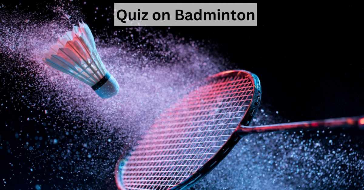 GK Quiz on Badminton Ace Your Knowledge With this Badminton Trivia Quiz