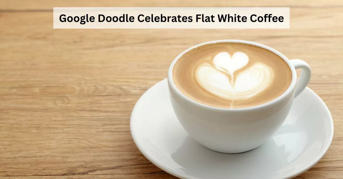 Google Doodle Celebrates Flat White Coffee Day: Know the History Behind it