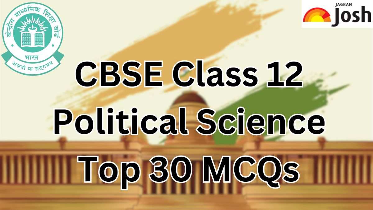 Top 30+ CBSE Class 12 Political Science MCQs for Board Exam 2024 with Answers, Download PDF Here