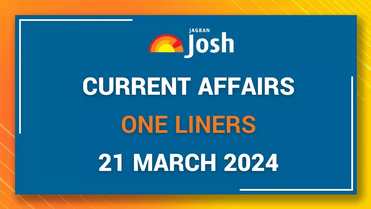 Current Affairs One Liners: 21 March 2024