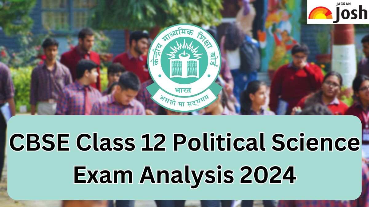 CBSE Class 12 Political Science Paper Analysis 2024: Exam Review, Student Feedback and Expert View