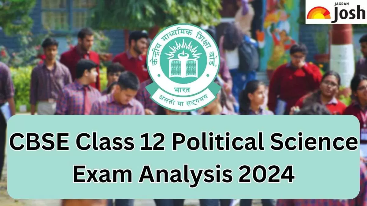 CBSE Class 12 Political Science Paper Analysis 2024: Exam Review, Student Feedback and Expert View