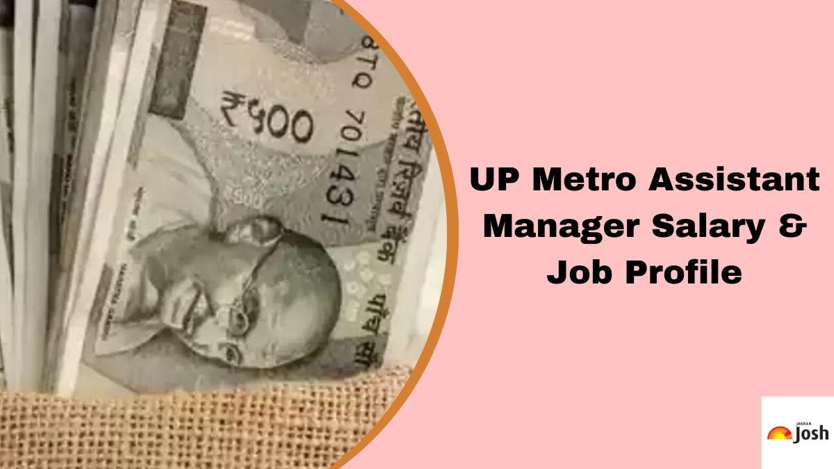 UP Metro Assistant Manager Salary 2024: Pay Scale, Job Profile, Perks & Allowances