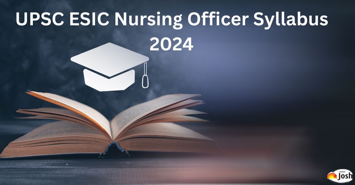 UPSC ESIC Nursing Officer Syllabus 2024: Download Exam Topics PDF ...