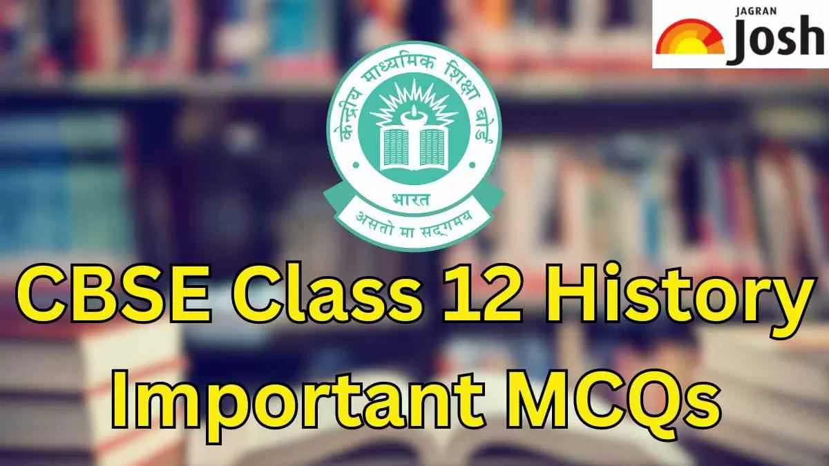 Get here Top History  Multiple Choice Questions for CBSE Board Exam 2024