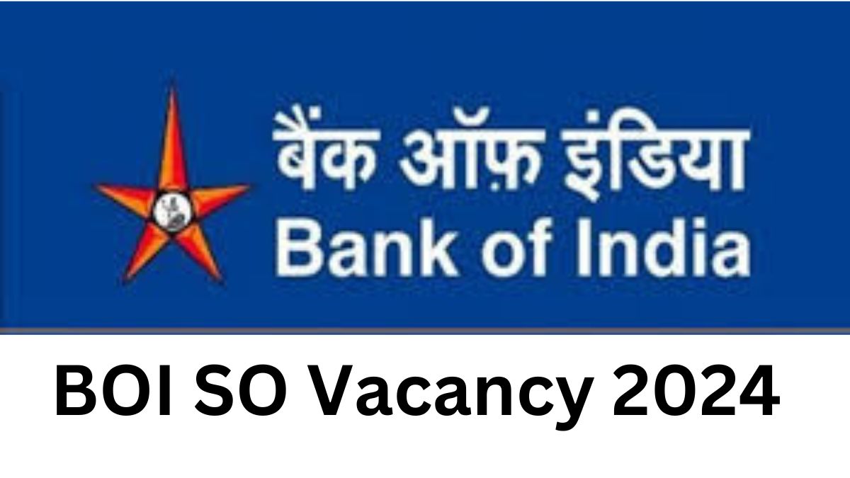 BOI SO Vacancy 2024 बैंक ऑफ़ इंडिया में स्पेशलिस्ट ऑफिसर के पदों पर