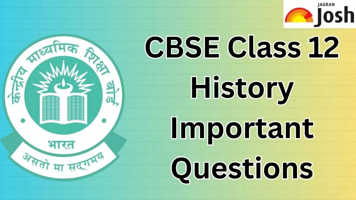 Get Here Important Questions for CBSE Class 12 History Exam 2024