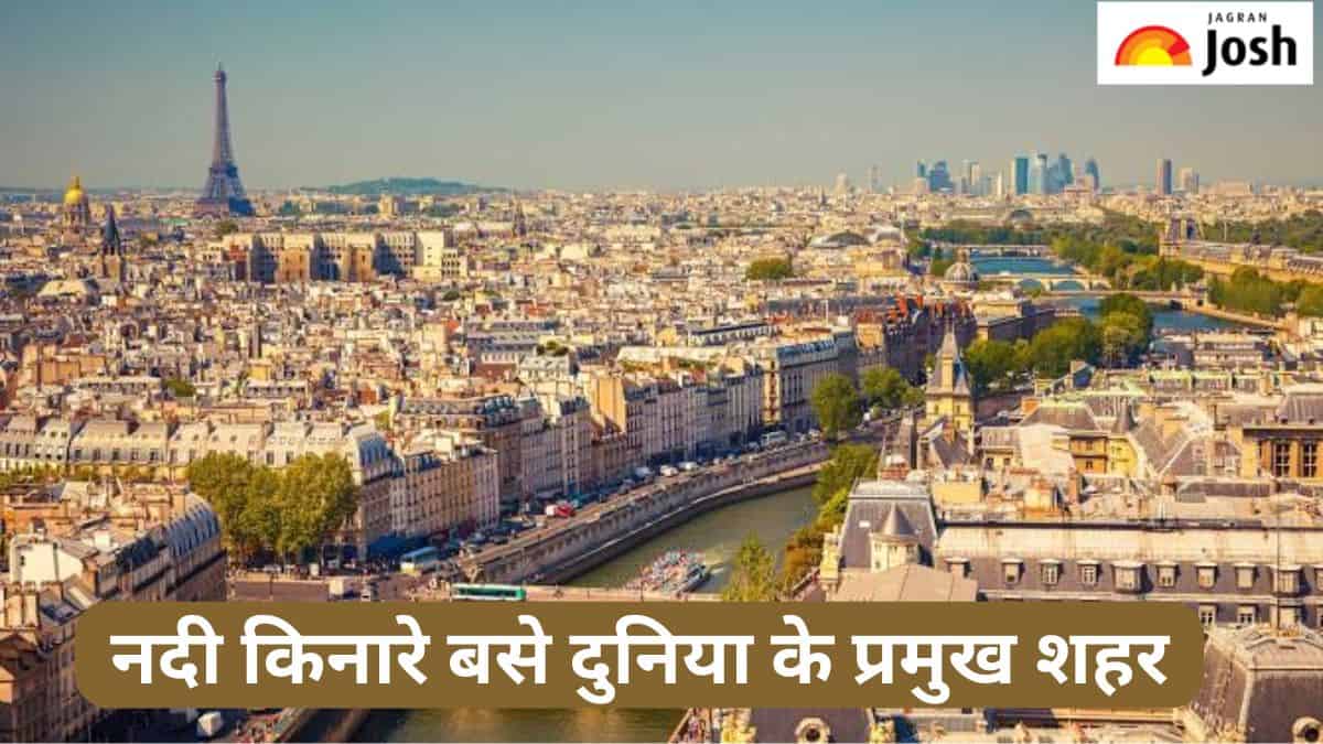 नदियों के किनारे बसे दुनिया के प्रमुख शहर, जानें 