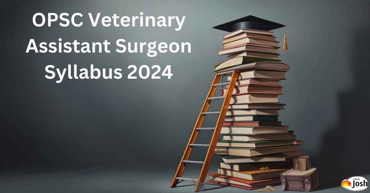 OPSC Veterinary Assistant Surgeon Syllabus 2024: PDF Download For Important Topics, Check Exam Pattern