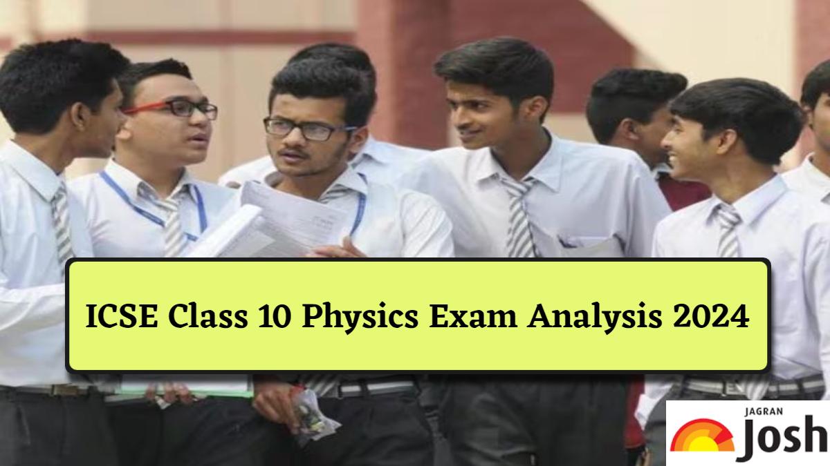 ICSE Class 10 Physics Paper Analysis 2024 Student Feedback, Expert