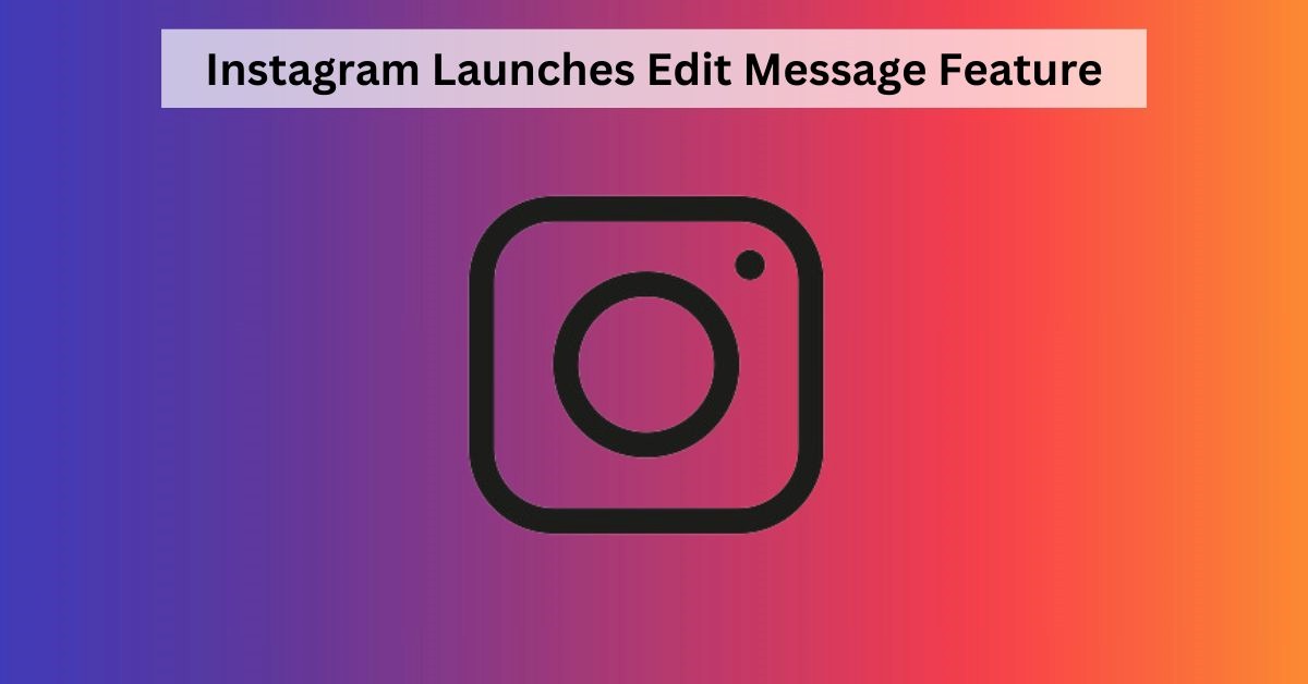 Instagram Brings Out Edit Message Feature: Here Are All the Details You Need to Know 