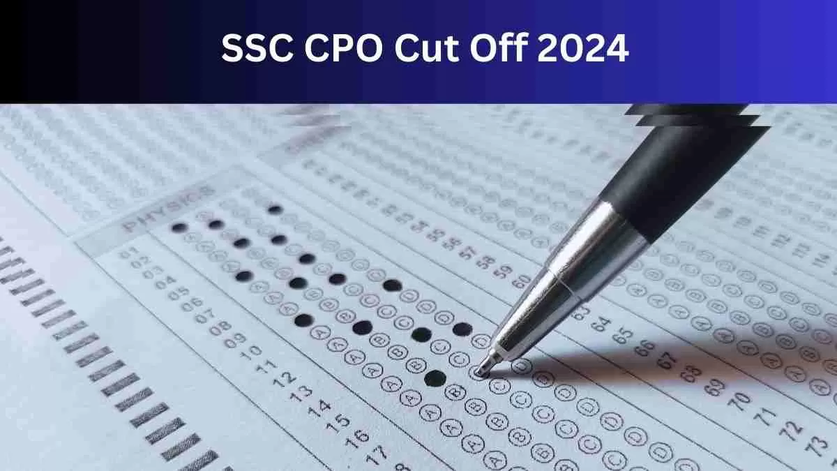 SSC CPO Cut Off 2024: यहाँ से डाउनलोड करें एसएससी सीपीओ की कट ऑफ 